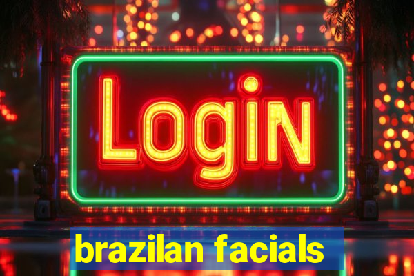 brazilan facials